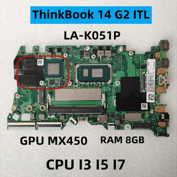 ZA Lenovo ThinkBook 14 G2 ITL, Prenosni Računalniki, Matično ploščo LA-K051P PROCESOR i3 I5, i7, GPU: MX450, RAM 8GB
